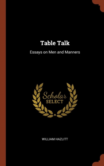 Table Talk : Essays on Men and Manners, Hardback Book