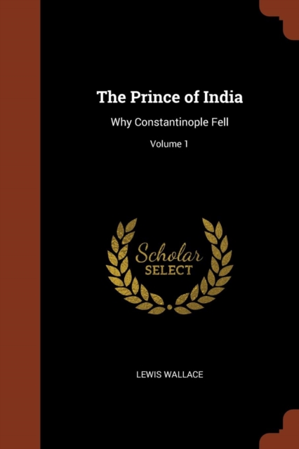The Prince of India : Why Constantinople Fell; Volume 1, Paperback / softback Book