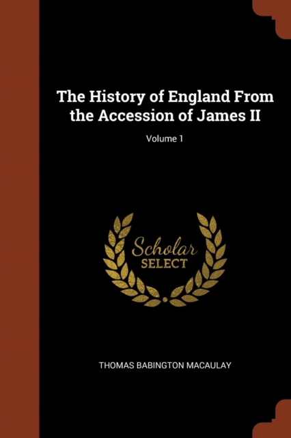 The History of England from the Accession of James II; Volume 1, Paperback / softback Book