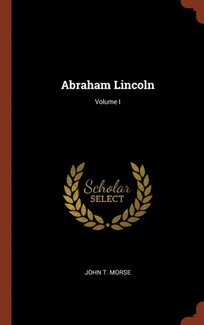 Abraham Lincoln; Volume I, Hardback Book