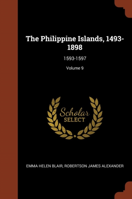 The Philippine Islands, 1493-1898 : 1593-1597; Volume 9, Paperback / softback Book