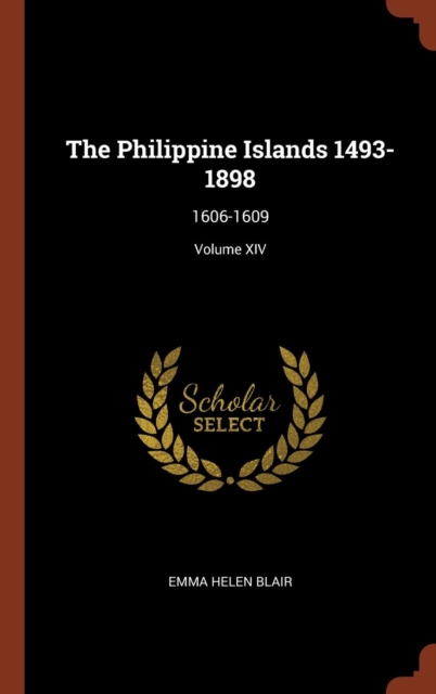 The Philippine Islands 1493-1898 : 1606-1609; Volume XIV, Hardback Book