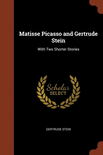 Matisse Picasso and Gertrude Stein : With Two Shorter Stories, Paperback / softback Book