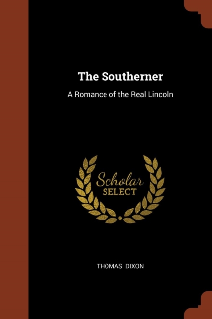 The Southerner : A Romance of the Real Lincoln, Paperback / softback Book