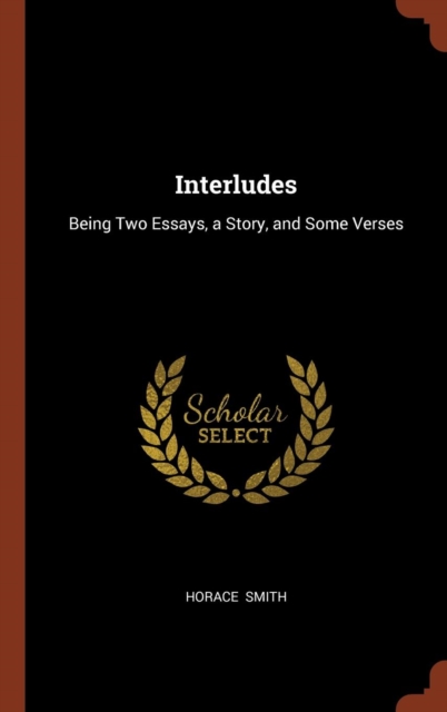 Interludes : Being Two Essays, a Story, and Some Verses, Hardback Book