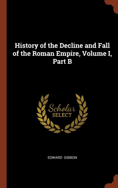 History of the Decline and Fall of the Roman Empire, Volume I, Part B, Hardback Book