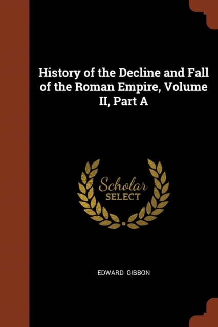 History of the Decline and Fall of the Roman Empire, Volume II, Part a, Paperback / softback Book