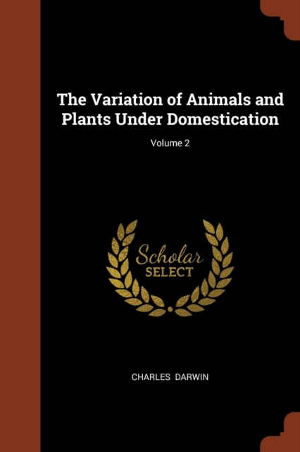 The Variation of Animals and Plants Under Domestication; Volume 2, Paperback / softback Book