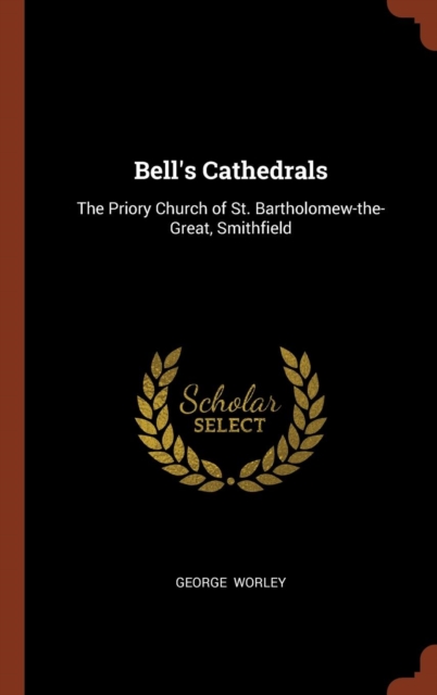 Bell's Cathedrals : The Priory Church of St. Bartholomew-The-Great, Smithfield, Hardback Book