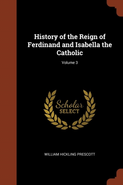 History of the Reign of Ferdinand and Isabella the Catholic; Volume 3, Paperback / softback Book