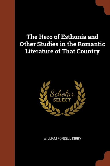 The Hero of Esthonia and Other Studies in the Romantic Literature of That Country, Paperback / softback Book