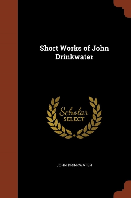 Short Works of John Drinkwater, Paperback / softback Book