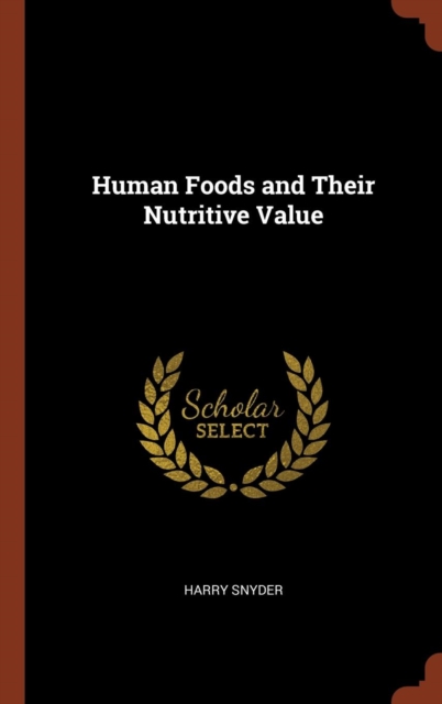 Human Foods and Their Nutritive Value, Hardback Book