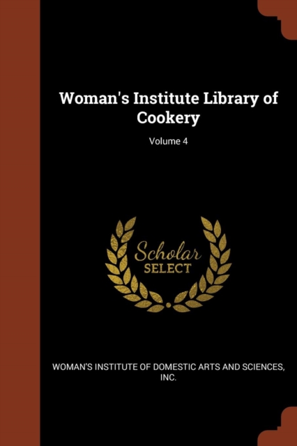 Woman's Institute Library of Cookery; Volume 4, Paperback / softback Book