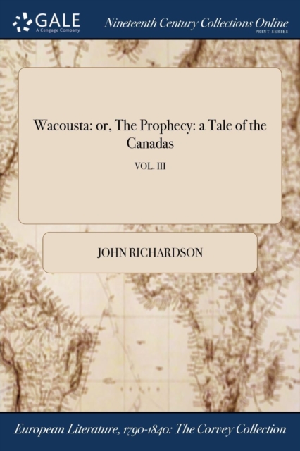 Wacousta: or, The Prophecy: a Tale of the Canadas; VOL. III, Paperback Book