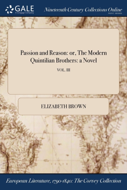 Passion and Reason: or, The Modern Quintilian Brothers: a Novel; VOL. III, Paperback Book