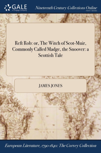 Reft Rob : or, The Witch of Scot-Muir, Commonly Called Madge, the Snoover: a Scottish Tale, Paperback / softback Book