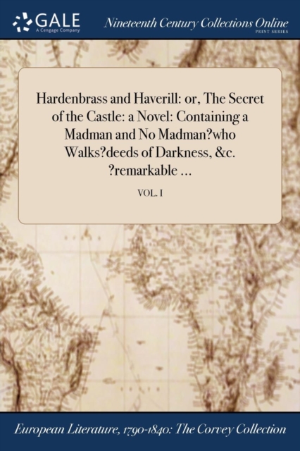 Hardenbrass and Haverill: or, The Secret of the Castle: a Novel: Containing a Madman and No Madman?who Walks?deeds of Darkness, &c. ?remarkable ...; V, Paperback Book