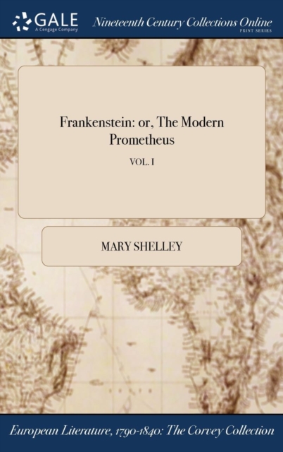 Frankenstein : Or, the Modern Prometheus; Vol. I, Hardback Book