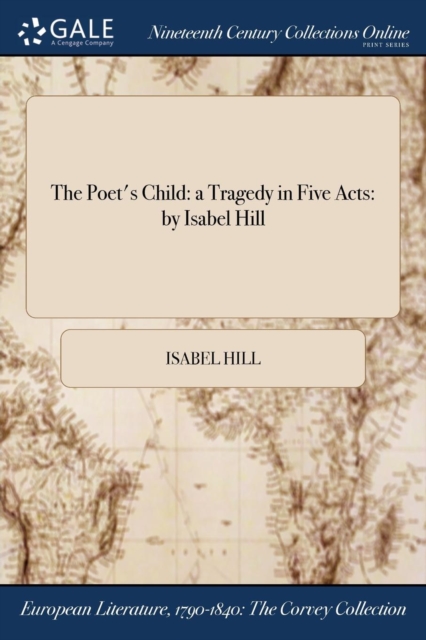 The Poet's Child : A Tragedy in Five Acts: By Isabel Hill, Paperback / softback Book
