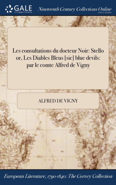 Les Consultations Du Docteur Noir : Stello Or, Les Diables Bleus [Sic] Blue Devils: Par Le Comte Alfred de Vigny, Hardback Book