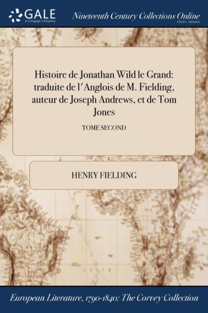 Histoire de Jonathan Wild Le Grand : Traduite de L'Anglois de M. Fielding, Auteur de Joseph Andrews, Et de Tom Jones; Tome Second, Paperback / softback Book