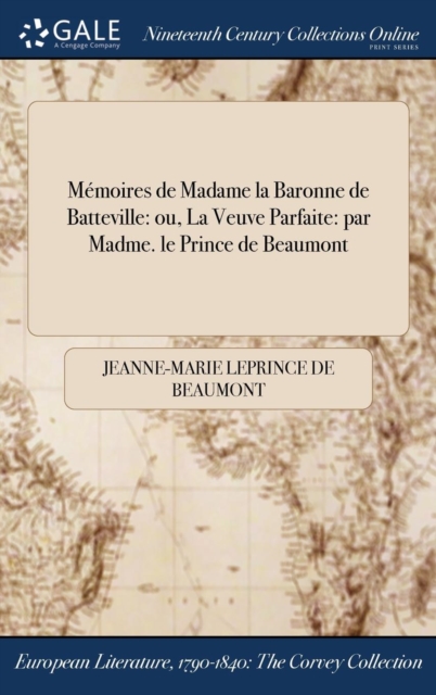Memoires de Madame la Baronne de Batteville : ou, La Veuve Parfaite: par Madme. le Prince de Beaumont, Hardback Book