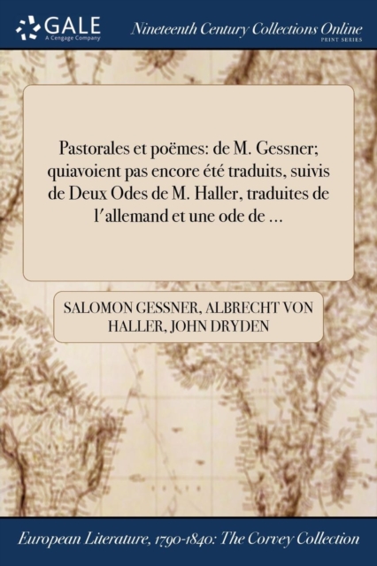 Pastorales et poemes : de M. Gessner; qui&#328;avoient pas encore ete traduits, suivis de Deux Odes de M. Haller, traduites de l'allemand et &#271;une ode de ..., Paperback / softback Book