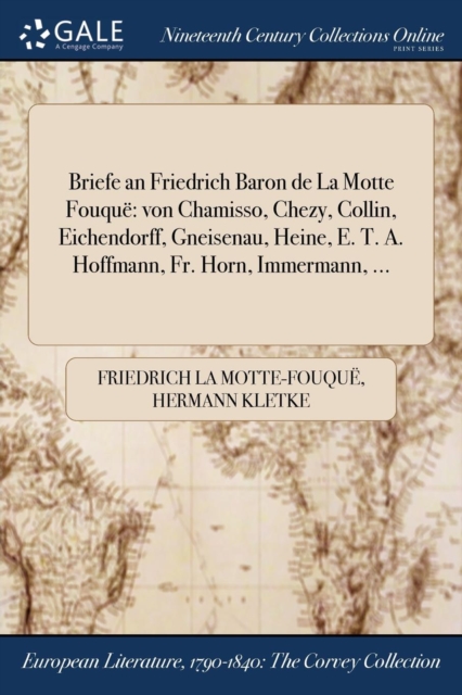 Briefe an Friedrich Baron de La Motte Fouque : von Chamisso, Chezy, Collin, Eichendorff, Gneisenau, Heine, E. T. A. Hoffmann, Fr. Horn, Immermann, ..., Paperback / softback Book