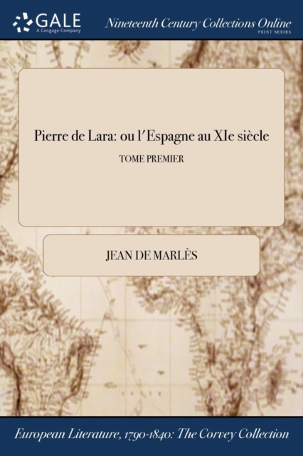 Pierre de Lara : ou l'Espagne au XIe siecle; TOME PREMIER, Paperback / softback Book