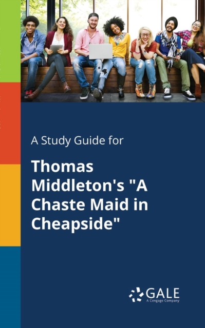 A Study Guide for Thomas Middleton's "A Chaste Maid in Cheapside", Paperback / softback Book