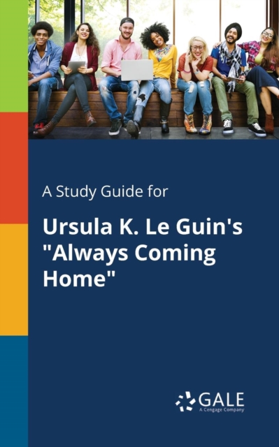 A Study Guide for Ursula K. Le Guin's "Always Coming Home", Paperback / softback Book