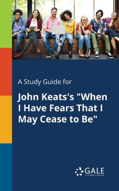A Study Guide for John Keats's "When I Have Fears That I May Cease to Be", Paperback / softback Book