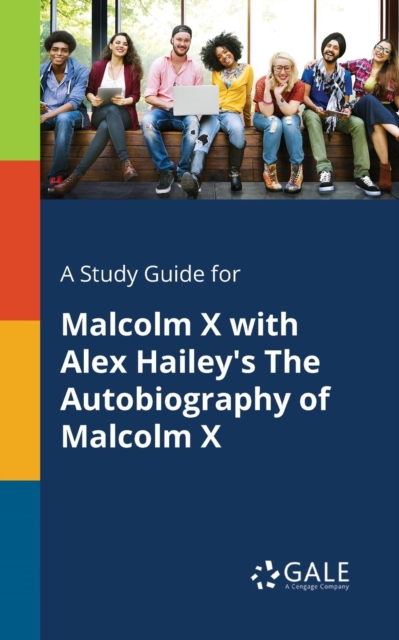 A Study Guide for Malcolm X with Alex Hailey's the Autobiography of Malcolm X, Paperback / softback Book