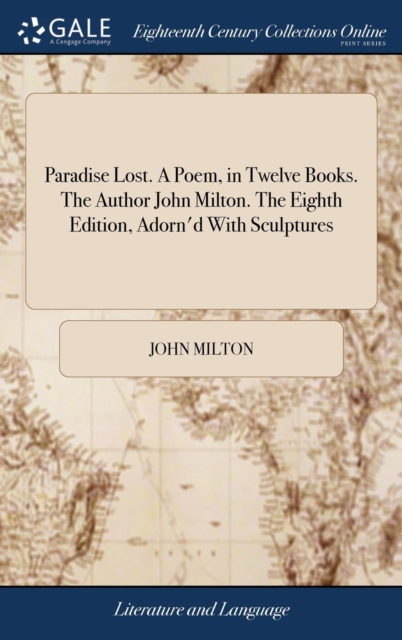 Paradise Lost. a Poem, in Twelve Books. the Author John Milton. the Eighth Edition, Adorn'd with Sculptures, Hardback Book
