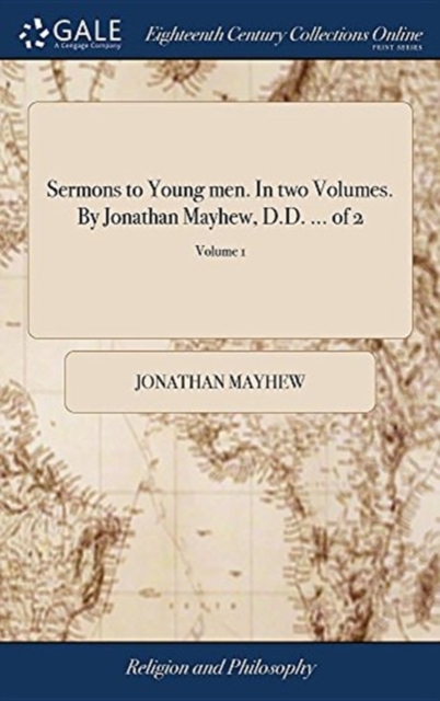 Sermons to Young Men. in Two Volumes. by Jonathan Mayhew, D.D. ... of 2; Volume 1, Hardback Book