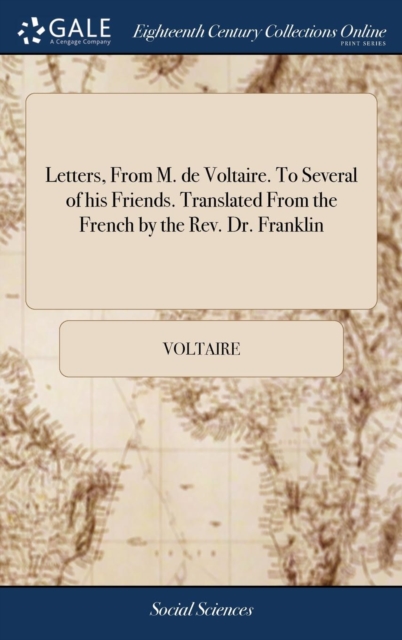 Letters, from M. de Voltaire. to Several of His Friends. Translated from the French by the Rev. Dr. Franklin, Hardback Book