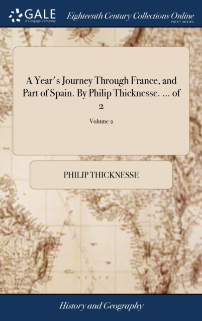 A Year's Journey Through France, and Part of Spain. By Philip Thicknesse. ... of 2; Volume 2, Hardback Book