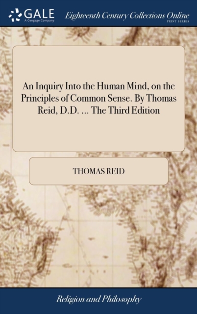 An Inquiry Into the Human Mind, on the Principles of Common Sense. by Thomas Reid, D.D. ... the Third Edition, Hardback Book