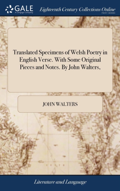 Translated Specimens of Welsh Poetry in English Verse. With Some Original Pieces and Notes. By John Walters,, Hardback Book