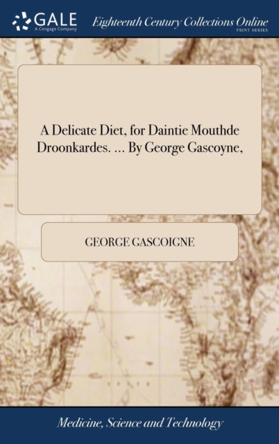 A Delicate Diet, for Daintie Mouthde Droonkardes. ... By George Gascoyne,, Hardback Book