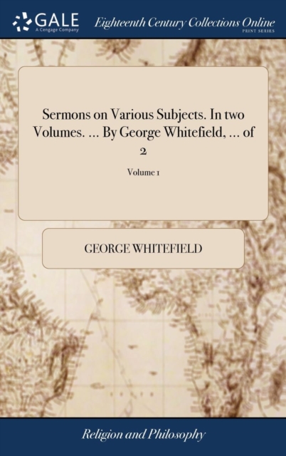 Sermons on Various Subjects. in Two Volumes. ... by George Whitefield, ... of 2; Volume 1, Hardback Book