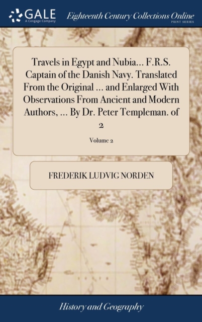 Travels in Egypt and Nubia... F.R.S. Captain of the Danish Navy. Translated from the Original ... and Enlarged with Observations from Ancient and Modern Authors, ... by Dr. Peter Templeman. of 2; Volu, Hardback Book