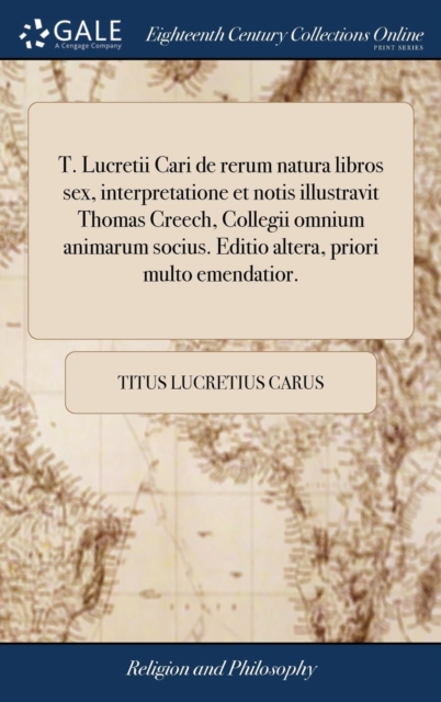 T. Lucretii Cari de Rerum Natura Libros Sex, Interpretatione Et Notis Illustravit Thomas Creech, Collegii Omnium Animarum Socius. Editio Altera, Priori Multo Emendatior., Hardback Book