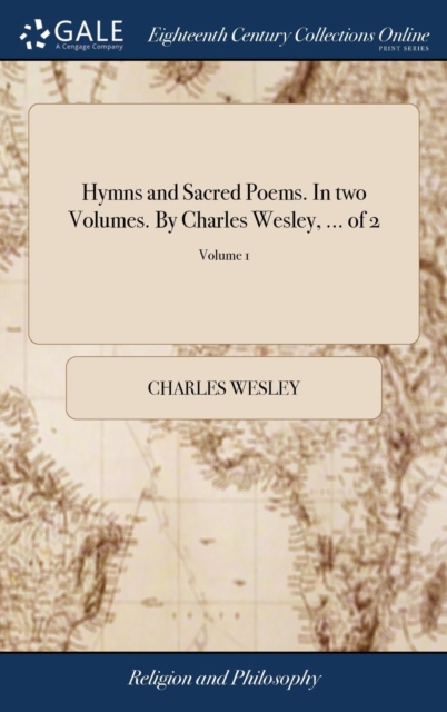 Hymns and Sacred Poems. in Two Volumes. by Charles Wesley, ... of 2; Volume 1, Hardback Book