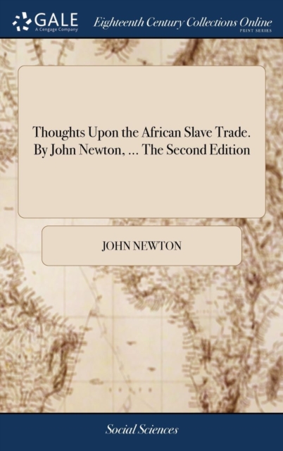 Thoughts Upon the African Slave Trade. by John Newton, ... the Second Edition, Hardback Book