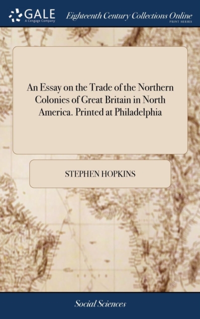 An Essay on the Trade of the Northern Colonies of Great Britain in North America. Printed at Philadelphia, Hardback Book