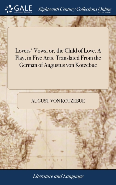 Lovers' Vows, or, the Child of Love. A Play, in Five Acts. Translated From the German of Augustus von Kotzebue : With a Brief Biography of the Author, by Stephen Porter,, Hardback Book