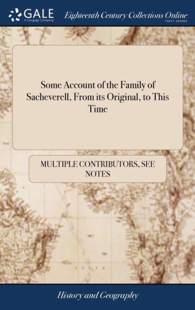 Some Account of the Family of Sacheverell, from Its Original, to This Time, Hardback Book