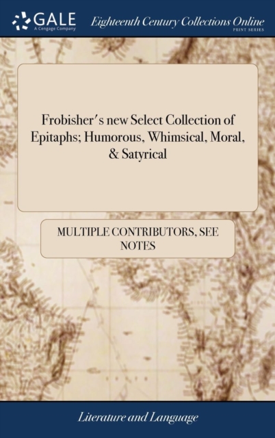 Frobisher's New Select Collection of Epitaphs; Humorous, Whimsical, Moral, & Satyrical, Hardback Book